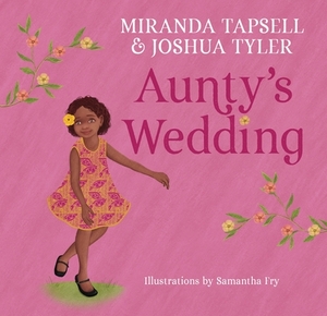 Aunty's Wedding by Samantha Fry, Miranda Tapsell, Joshua Tyler