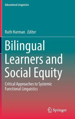 Bilingual Learners and Social Equity: Critical Approaches to Systemic Functional Linguistics by 