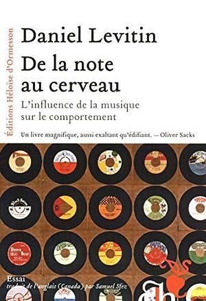 De la note au cerveau : l'influence de la musique sur le comportement by Daniel J. Levitin, Samuel Sfez