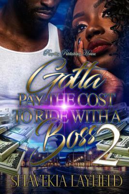 Gotta Pay The Cost To Ride with a Boss 2 by Shavekia Layfield