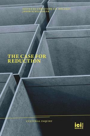 The Case for Reduction by Ozgun Eylul Iscen, Sarath Jakka, Ben Nichols, Amina Elhalawani, Xenia Chiaramonte, Rachel Aumiller, Iracema Dulley, Claudia Peppel, Federica Buongiorno, Christopher Chamberlin, Sam Dolbear, Alberica Bazzoni