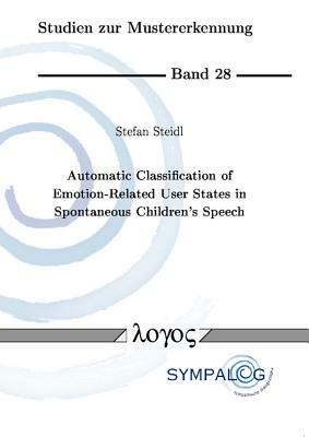 Automatic Classification of Emotion-Related User States in Spontaneous Children's Speech by Stefan Steidl