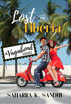 Lost in Liberia: The Vagabond Series by Saharra K. Sandhu, Saharra K. Sandhu