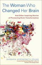 The Woman Who Changed Her Brain: And Other Inspiring Stories of Pioneering Brain Transformation by Barbara Arrowsmith-Young