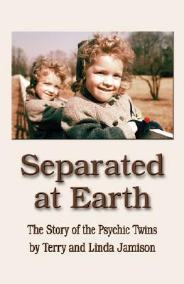 Separated at Earth: The Story of the Psychic Twins by Linda Jamison, Terry Jamison