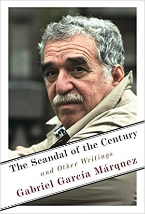 رسوایی قرن و دیگر نوشته\u200cهای مطبوعاتی by Gabriel García Márquez