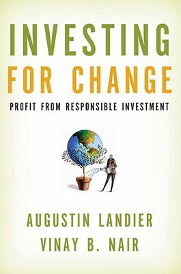 Investing for Change: Profit from Responsible Investment by Augustin Landier, Vinay B. Nair