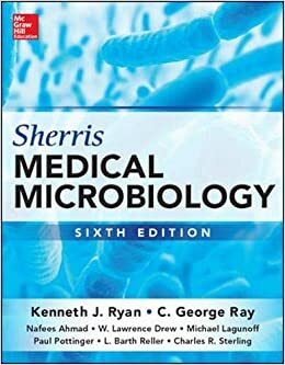 Sherris Medical Microbiology, Sixth Edition by W. Lawrence Drew, C. George Ray, Nafees Ahmad, Kenneth J. Ryan, James Plorde