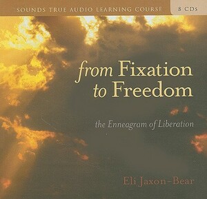 From Fixation to Freedom: The Enneagram of Liberation [With 32 Page Study Guide] by Eli Jaxon-Bear