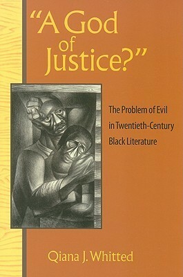 A God of Justice?: The Problem of Evil in Twentieth-Century Black Literature by Qiana J. Whitted