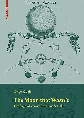 The Moon That Wasn't: The Saga of Venus' Spurious Satellite by Helge Kragh