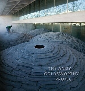 The Andy Goldsworthy Project by Molly Donovan, John Beardsley, Martin Kemp, Tina Fisk