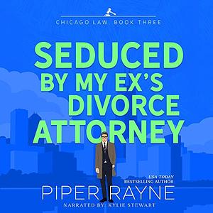 Seduced By My Ex's Divorce Attorney by Piper Rayne