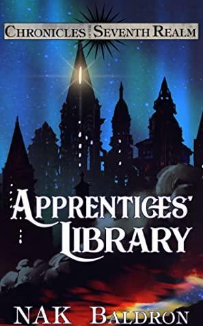 Apprentices' Library: Chronicles of the Seventh Realm by N.A.K. Baldron
