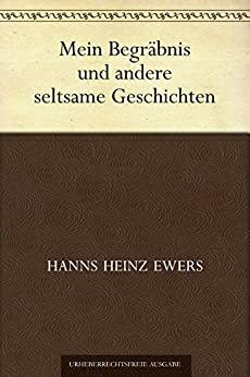 Mein Begräbnis und andere seltsame Geschichten by Hanns Heinz Ewers
