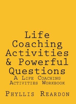 Life Coaching Activities & Powerful Questions by Phyllis Reardon