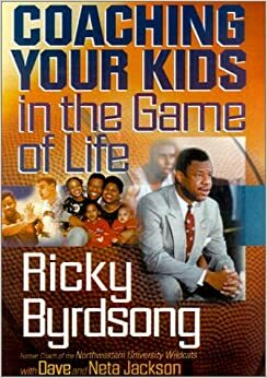 Coaching Your Kids in the Game of Life by Ricky Byrdsong, Neta Jackson, Dave Jackson