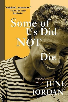 Some of Us Did Not Die: New and Selected Essays by June Jordan