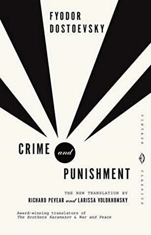 Crime and Punishment: A Novel in Six Parts with Epilogue (Vintage Classics) by Fyodor Dostoevsky, Richard Pevear, Larissa Volokhonsky