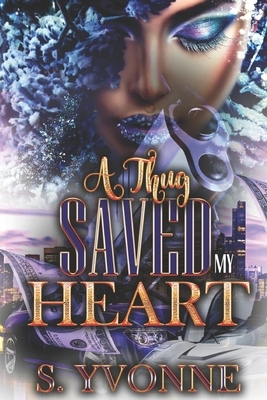 A Thug Saved My Heart by S. Yvonne