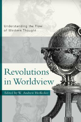 Revolutions in Worldview: Understanding the Flow of Western Thought by 