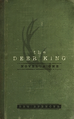 The Deer King: Novella One by Ben Spencer