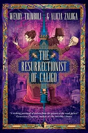 The Resurrectionist of Caligo by Wendy Trimboli, Alicia Zaloga