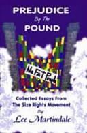 Prejudice by the Pound: Collected Essays from the Size Rights Movement by Lee Martindale