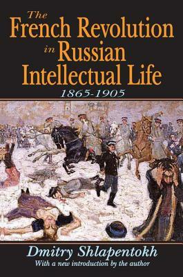 The French Revolution in Russian Intellectual Life: 1865-1905 by James O'Connor, Dmitry Shlapentokh
