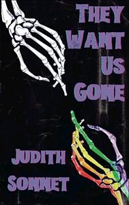 They Want Us Gone: A Queer Horror Collection by Judith Sonnet