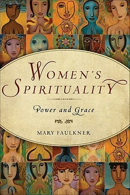 Women's Spirituality: Power and Grace by Mary Faulkner