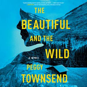 The Beautiful and the Wild by Peggy Townsend