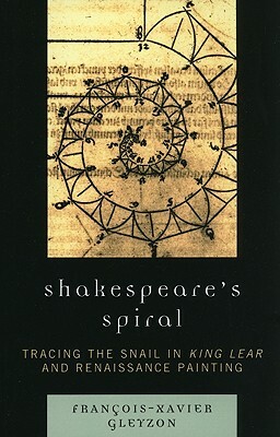 Shakespeare's Spiral: Tracing the Snail in King Lear and Renaissance Painting by François-Xavier Gleyzon