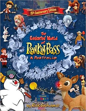 The Enchanted World of Rankin/Bass: A Portfolio by Wes Garlatz, Rick Goldschmidt