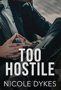 Too Hostile  by Nicole Dykes