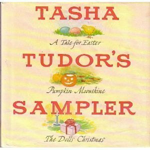 Tasha Tudor's Sampler: A Tale for Easter, Pumpkin Moonshine, and The Dolls' Christmas by Tasha Tudor