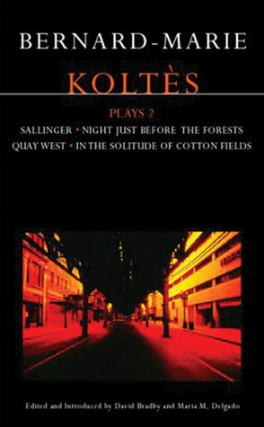 Plays 2: Sallinger / Night Just Before the Forests / Quay West / In the Solitude of Cotton Fields by Bernard-Marie Koltès, Bernard-Marie Koltès