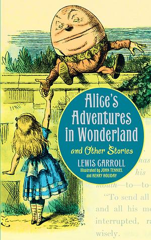 Alice's Adventures in Wonderland and Other Stories by Lewis Carroll