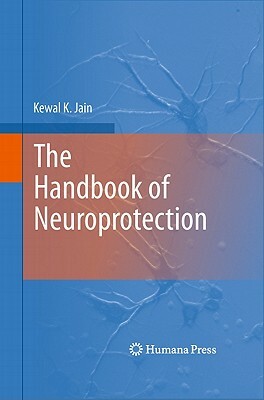 The Handbook of Neuroprotection by Kewal K. Jain