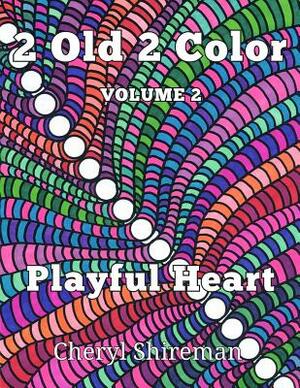 2 Old 2 Color: Playful Heart by Cheryl Shireman