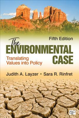 The Environmental Case: Translating Values Into Policy by Judith A. Layzer, Sara R. Rinfret