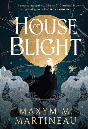House of Blight: A Novel by Maxym M. Martineau