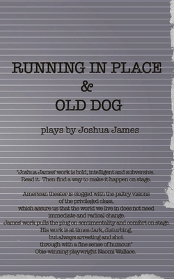 Running In Place & Old Dog: 2 Plays by Joshua James