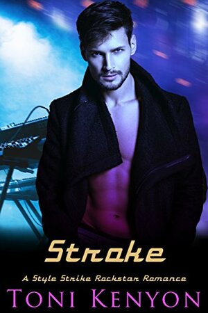 Stroke: A Style Strike Rockstar Romance by Toni Kenyon