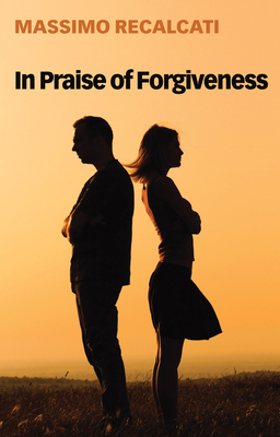 In Praise of Forgiveness by Massimo Recalcati