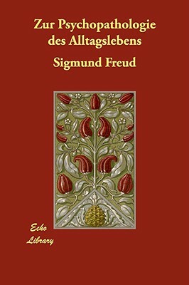 Zur Psychopathologie des Alltagslebens by Sigmund Freud