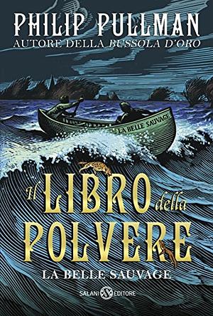 Il Libro della Polvere: La Belle Sauvage by Christopher Wormell, Philip Pullman, Guido Calza