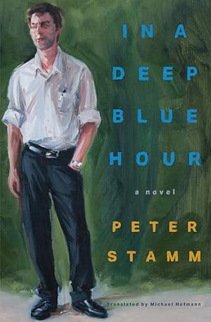 In a Deep Blue Hour: A Novel by Peter Stamm