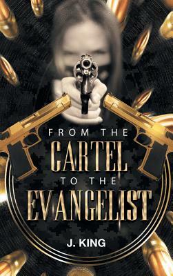 From the Cartel to the Evangelist by J. King