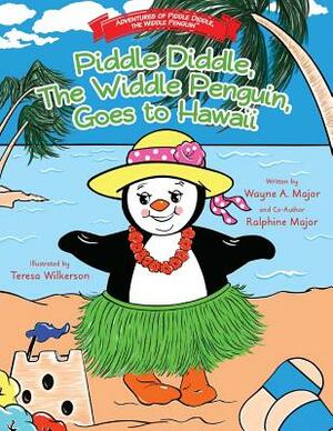 Piddle Diddle, The Widdle Penguin, Goes to Hawaii: The Adventures of Piddle Diddle, The Widdle Penguin by Wayne R. Major, Ralphine Major